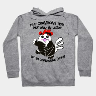 Chicken True Champions Rise Not Only In Victory But In Conquering Defeat Hoodie